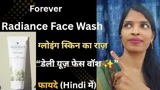 Forever Radiance Face Wash | Aloe, Licorice & Bamboo | Deep Clean & Glowing Skin Review