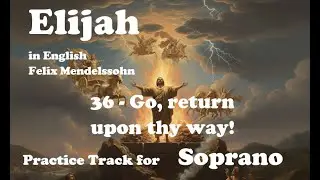 Mendelssohn - Elijah - 36 - Go, return upon thy way! - Soprano practice track