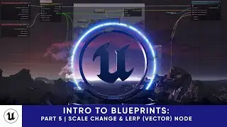 Unreal Engine 5 | Intro to Blueprints | Part 5: Scale Change & Lerp (Vector) Node