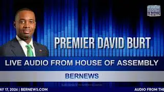 Audio | Premier David Burt In Motion To Adjourn, May 17 2024