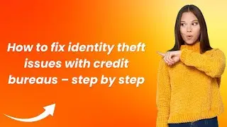 How to fix identity theft issues with credit bureaus &ndash; step by step