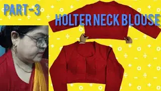 Part-3 How to make a halter neck blouse (by body measurement)