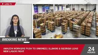 Amazon Workers Push to Unionize | Illinois & Georgia Lead New Labor Fight