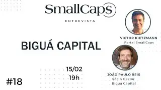 SmallCaps Entrevista #18 - Bigu&aacute; Capital