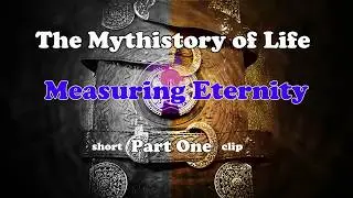 A Mythistory of Life: Measuring Eternity
