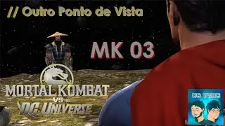Mortal Kombat vs DC Universe Hist&oacute;ria - Outro Ponto de Vista // MK 03 Final