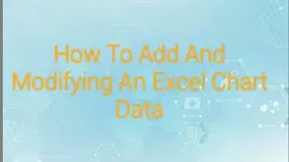 How To Add And Modifying An Excel Chart Data