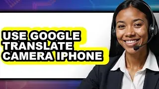 How to Use Google Translate Camera Iphone - Easy Guide