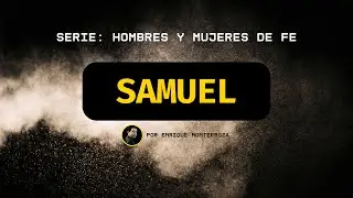 Samuel | Serie: Hombres y Mujeres de Fe | Enrique Monterroza