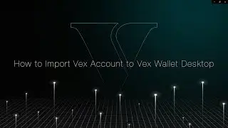 How to Import VEX Account to Vex Wallet Desktop
