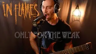 In Flames - Only for the Weak (Vocal + Guitar cover)