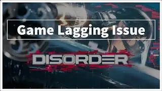 DISORDER Game Lagging Issue Windows PC