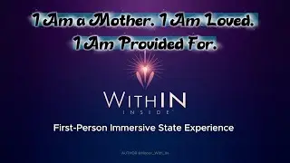 I Am a Mother. I Am Loved. I Am Provided For. First-Person Immersive State Experience | WithIN
