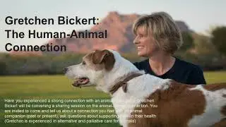 The Human-Animal Connection with Gretchen Bickert