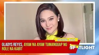 Gladys Reyes, ayaw na ayaw tumanggap ng role na kabit| #SPOTLIGHT