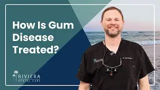 How Is Gum Disease Treated? | Periodontal Disease Treatment in Foley, AL | Riviera Dental Care