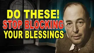 CHOSEN ONE; Do THIS To STOP Blocking Your Blessings | C.S. Lewis