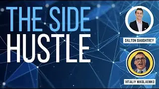 The Side Hustle by Dalton Daughtrey: Ep. 3 w/ Vitaliy Nikolaenko