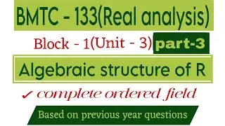 Complete ordered field and properties of real number system bmtc 133 real analysis|@vmatics444