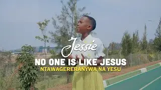 NTAWAGERERANYWA NA YESU BY Corneille Karekezi (Cover By Jessie) NO ONE IS LIKE JESUS