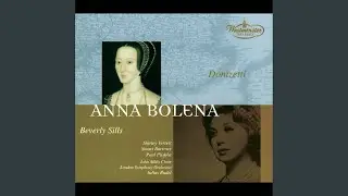 Donizetti: Anna Bolena - Tragedia lirica in due atti / Act 1: Ah! parea che per incanto