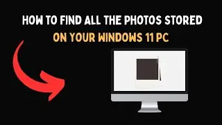 How to Find All the Photos Stored on Your Windows 11 PC