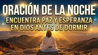ORACIÓN DE LA NOCHE  👑  TU ESPÍRITU SANTO ME DA LA SEGURIDAD PARA DORMIR CON ESPERANZA