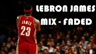 LeBron James Mix - Faded  ᴴᴰ