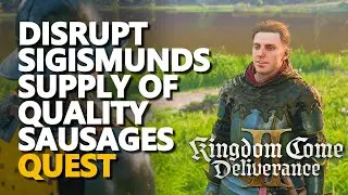 Disrupt Sigismunds supply of quality sausages Kingdom Come Deliverance 2