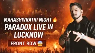 Mahashivratri Par Lucknow Me Paradox Ka KRAZY LIVE Show 🔥 | Front Row Vlog 😱 | Public Bekabu Ho Gayi