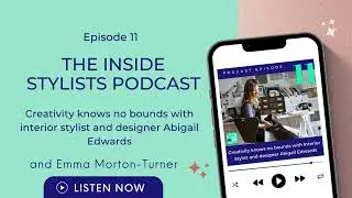 The interior stylists podcast: episode 11 - Creativity knows no bounds with Abigail Edwards