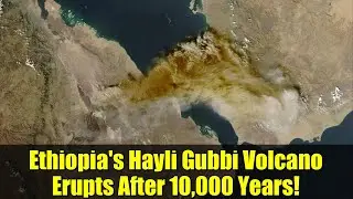 Ethiopia's Hayli Gubbi Volcano Erupts After 10,000 Years! | Ash Cloud Disrupts Flights