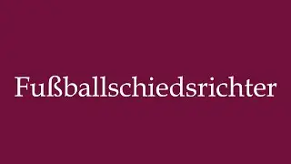 How to Pronounce ''Fu&szlig;ballschiedsrichter'' (Football referee) Correctly in German