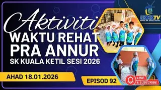 EPISOD 92 - PRA ANNUR AKTIVITI WAKTU REHAT