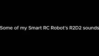 Some of my Smart RC Robot's R2D2 sounds