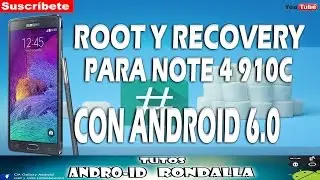 ROOT Y RECOVERY PARA NOTE 4 910C CON ANDROID 6.0 MM