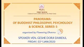 PANORAMA - Buddhist Philosophy, Psychology, Science & Practice - Series 3 | 03Jan2020 | Tibet House