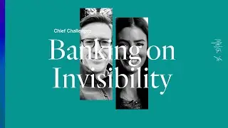 Chief Challenges: Banking on Invisibility