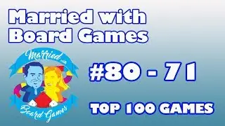 Top 100 Games of All Time: 80-71 with Married with Board Games