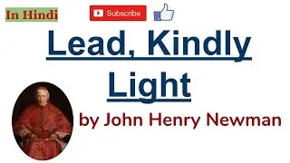 Lead, Kindly Light by John Henry Newman - Summary and Line by Line Explanation in Hindi