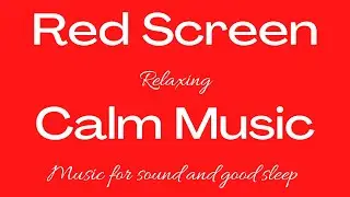 Red Screen with Calm music Soothing music, Music for Deep sleep, Music for Babies, Study Music