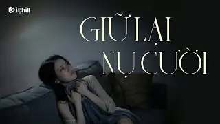 Giữ Lại Nụ Cười | Bản nhạc tâm trạng hậu chia tay chạm đến tận cùng | Lyrics Video | iChill Music