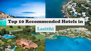 Top 10 Recommended Hotels In Lasithi | Top 10 Best 5 Star Hotels In Lasithi