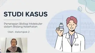 KELOMPOK 2 - CASE STUDY : Penerapan Biologi Molekuler dalam Bidang Kesehatan