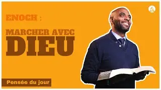 Enoch : Marcher avec Dieu  -  Pens&eacute;e du jour.