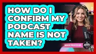 How Do I Confirm My Podcast Name Is Not Taken?