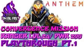 03-01-19 Anthem Convergence Mission on Hard LVL.24/ PWR.299 Ranger on Xbox One X PT.1