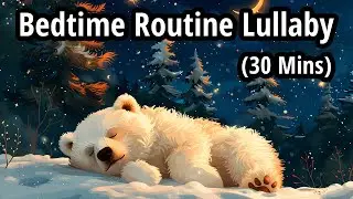 Calm Bedtime Routine Song | Relaxing Bedtime Lullaby for Sleepy Kids- 30 Minute(Won&rsquo;t Wake Them Up)