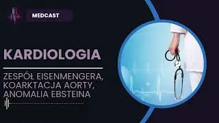 Kardiologia. Zespół eisenmegera, koarktacja aorty, anomalia ebsteina