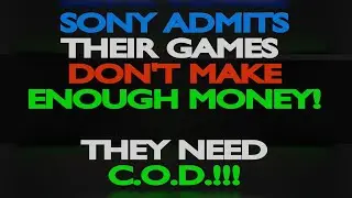 Sony Admits Their Games Don't Make Enough Money!!! They NEED Call Of Duty!!!!